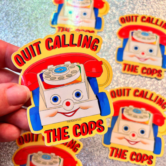 Quit Calling The Cops Sticker