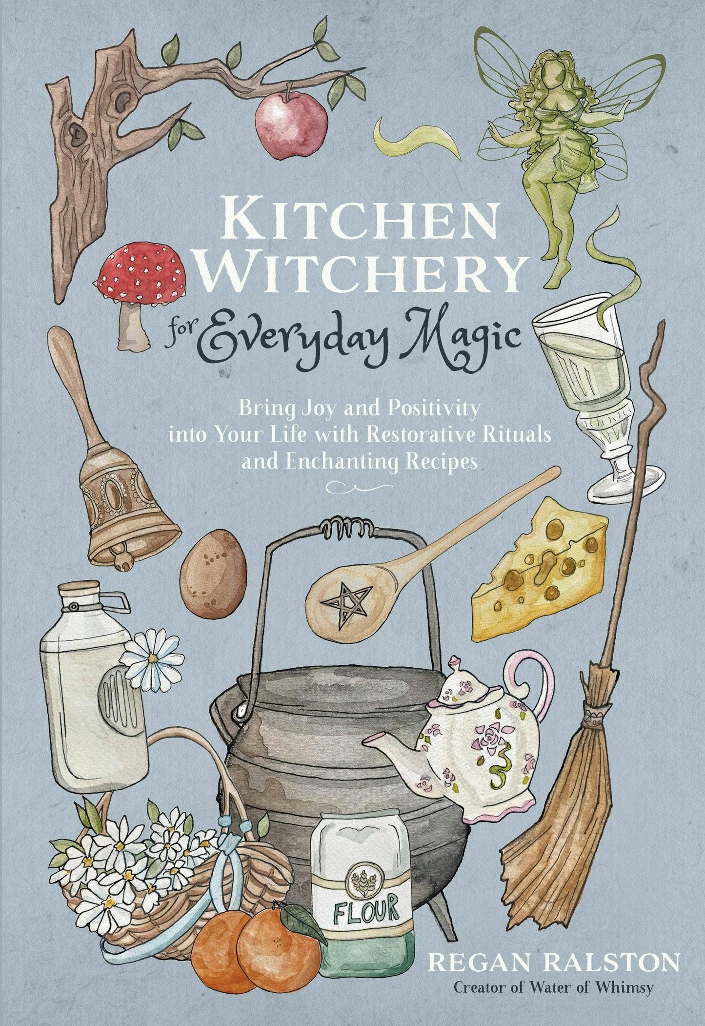 Kitchen Witchery: Everyday Magic With Rituals & Recipes