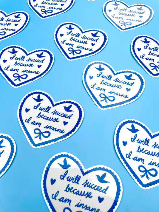 "I will succeed because I am insane" sticker
