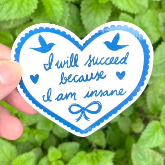 I Will Succeed Because I Am Insane Sticker