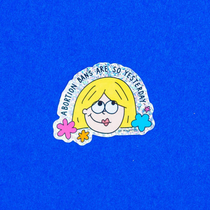 Abortion Bans Are So Yesterday Glitter Sticker