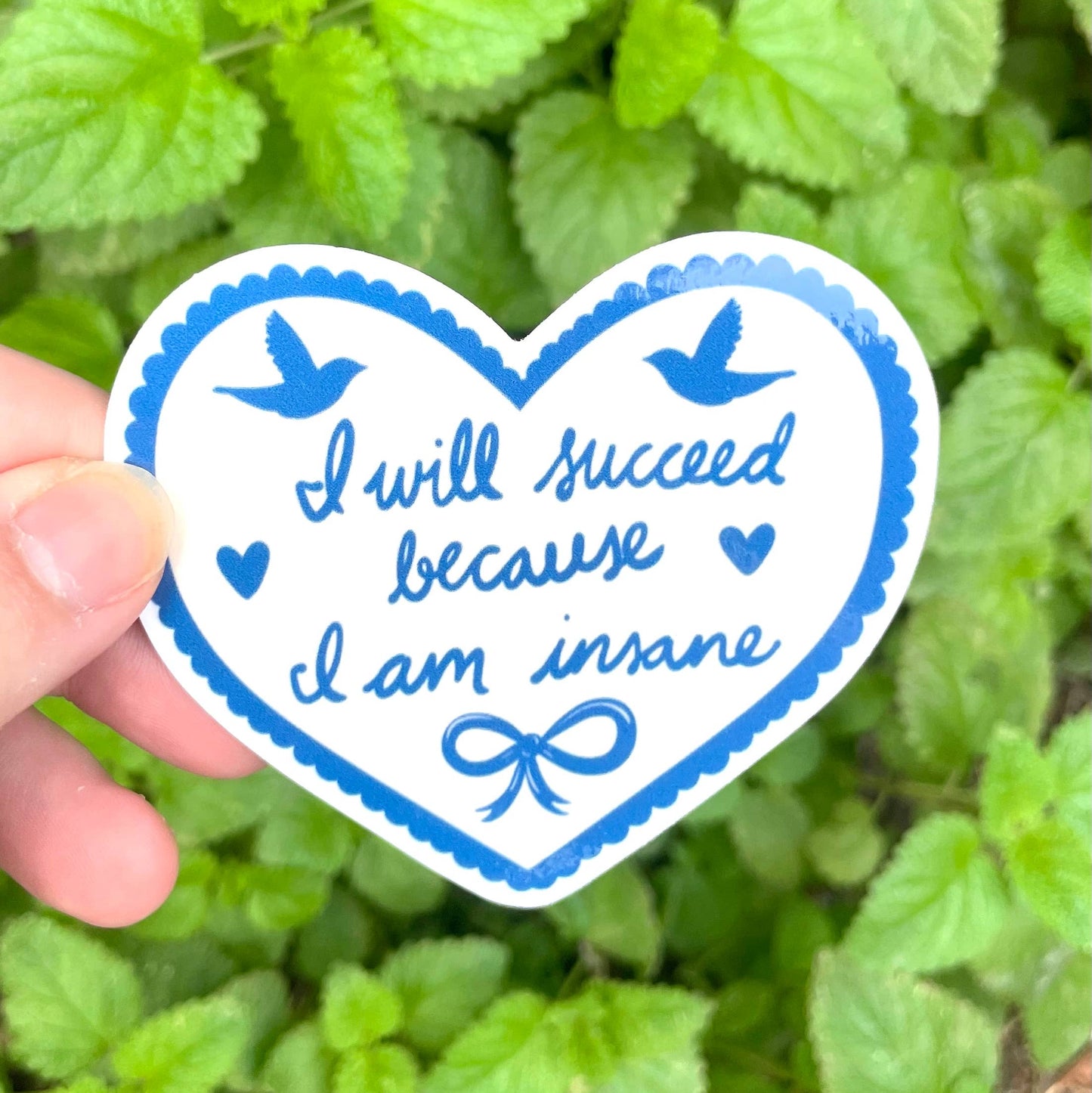 "I will succeed because I am insane" sticker