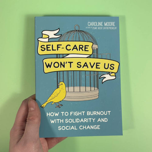 Self Care Won't Save Us: How to Fight Burnout