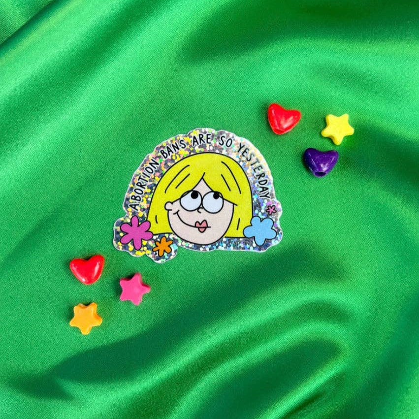 Abortion Bans Are So Yesterday Glitter Sticker