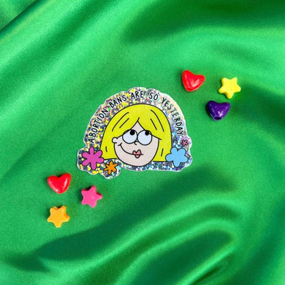 Abortion Bans Are So Yesterday Glitter Sticker