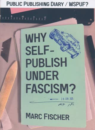 Why Self-Publish Under Fascism?/Public Publishing Diary
